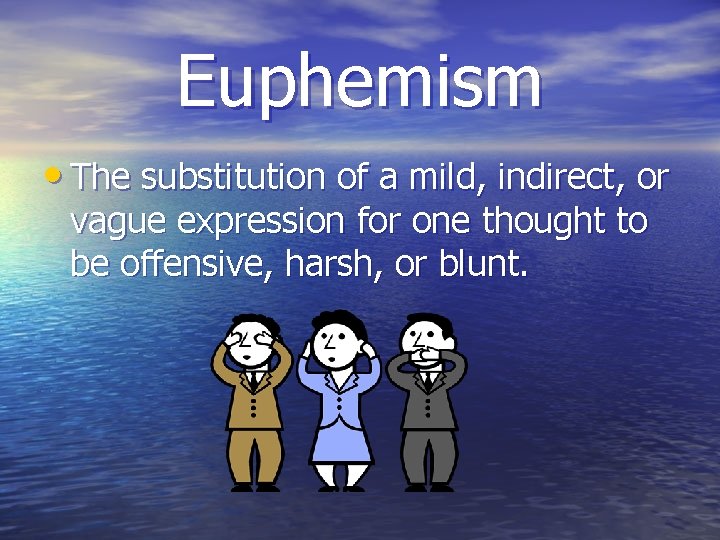 Euphemism • The substitution of a mild, indirect, or vague expression for one thought