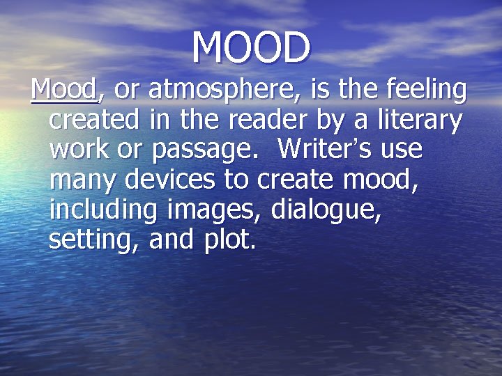 MOOD Mood, or atmosphere, is the feeling created in the reader by a literary