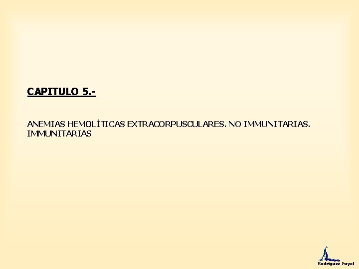 CAPITULO 5. ANEMIAS HEMOLÍTICAS EXTRACORPUSCULARES. NO IMMUNITARIAS Rodríguez Puyol 