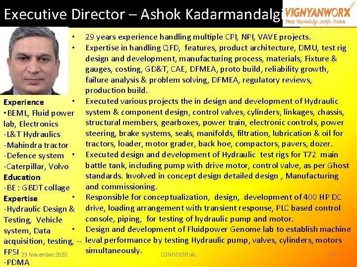 Executive Director – Ashok Kadarmandalgi 29 years experience handling multiple CPI, NPI, VAVE projects. Executive Director – Ashok Kadarmandalgi 29 years experience handling multiple CPI, NPI, VAVE projects.