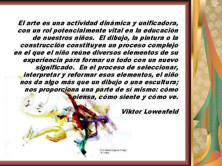 El arte es una actividad dinámica y unificadora, con un rol potencialmente vital en