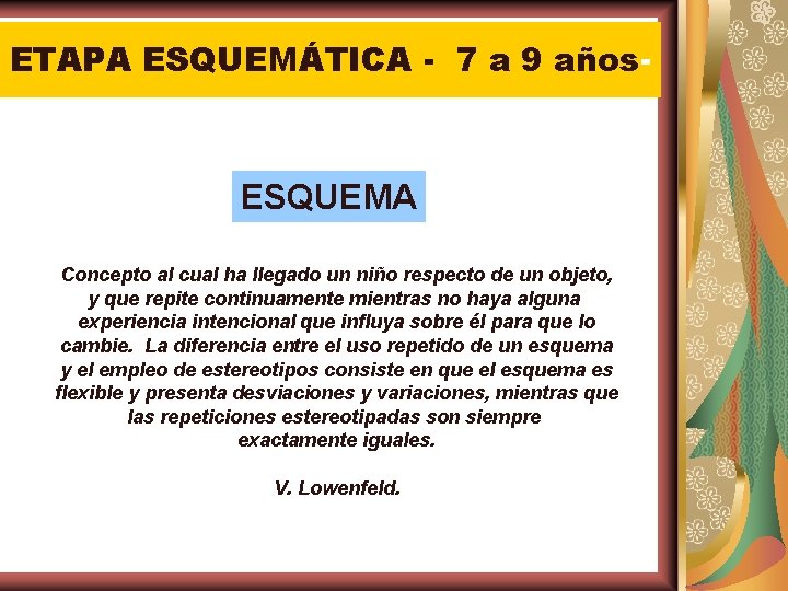 ETAPA ESQUEMÁTICA - 7 a 9 años- ESQUEMA Concepto al cual ha llegado un