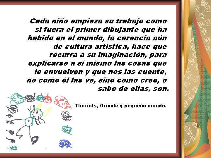 Cada niño empieza su trabajo como si fuera el primer dibujante que ha habido