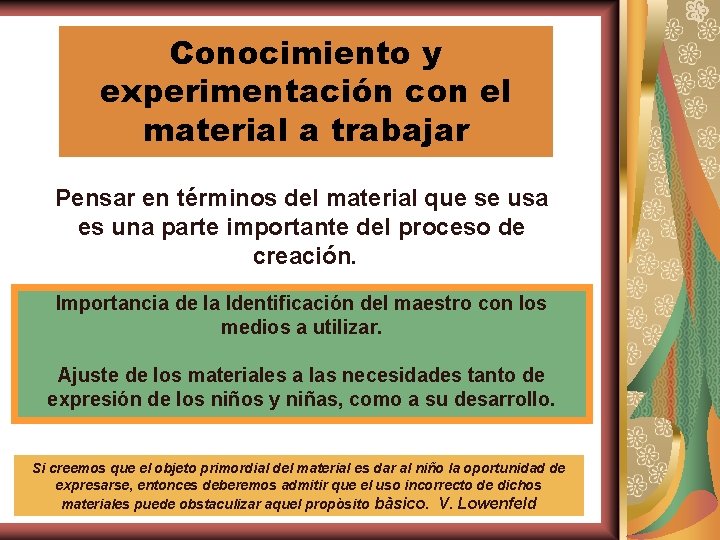 Conocimiento y experimentación con el material a trabajar Pensar en términos del material que