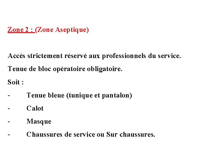 Zone 2 : (Zone Aseptique) Accès strictement réservé aux professionnels du service. Tenue de