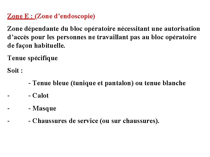 Zone E : (Zone d’endoscopie) Zone dépendante du bloc opératoire nécessitant une autorisation d’accès