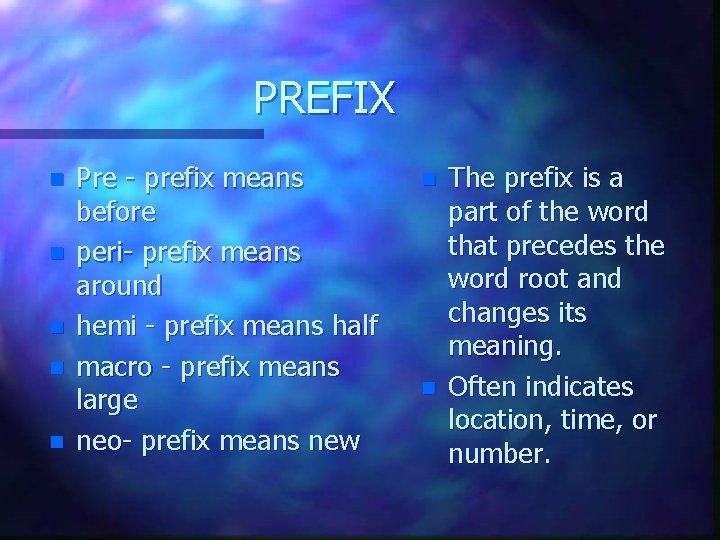 PREFIX n n n Pre - prefix means before peri- prefix means around hemi