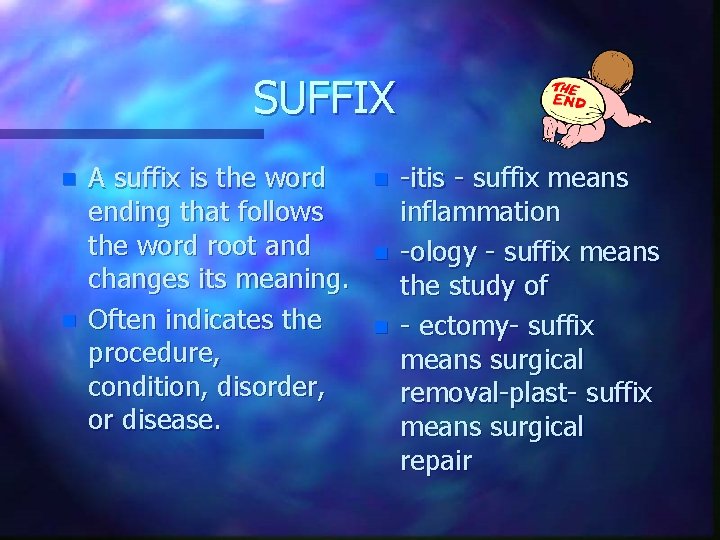 SUFFIX n n A suffix is the word ending that follows the word root