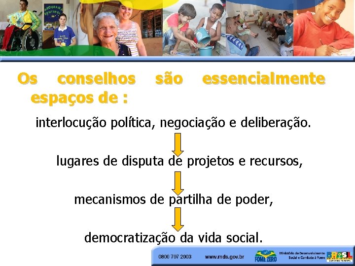 Os conselhos espaços de : são essencialmente interlocução política, negociação e deliberação. lugares de