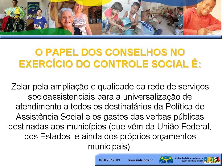 O PAPEL DOS CONSELHOS NO EXERCÍCIO DO CONTROLE SOCIAL É: Zelar pela ampliação e O PAPEL DOS CONSELHOS NO EXERCÍCIO DO CONTROLE SOCIAL É: Zelar pela ampliação e