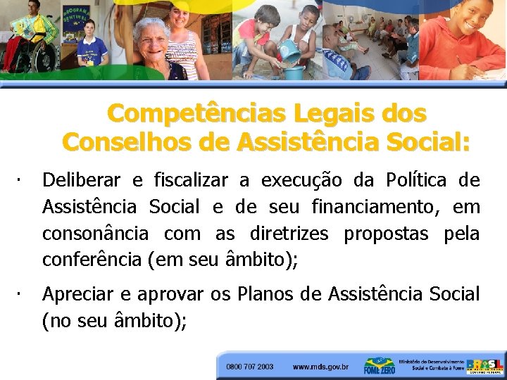 Competências Legais dos Conselhos de Assistência Social: • Deliberar e fiscalizar a execução da Competências Legais dos Conselhos de Assistência Social: • Deliberar e fiscalizar a execução da