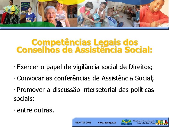 Competências Legais dos Conselhos de Assistência Social: • Exercer o papel de vigilância social Competências Legais dos Conselhos de Assistência Social: • Exercer o papel de vigilância social