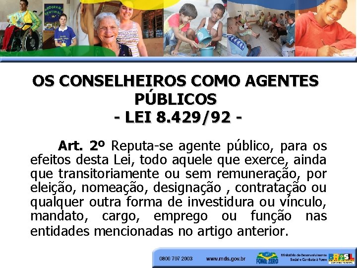 OS CONSELHEIROS COMO AGENTES PÚBLICOS - LEI 8. 429/92 Art. 2º Reputa se agente