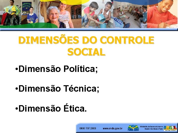 DIMENSÕES DO CONTROLE SOCIAL • Dimensão Política; • Dimensão Técnica; • Dimensão Ética. 