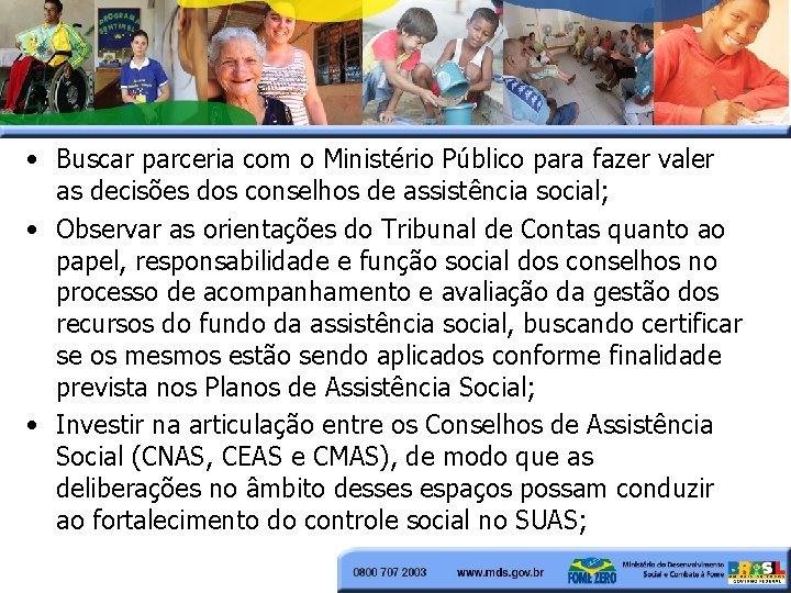 • Buscar parceria com o Ministério Público para fazer valer as decisões dos • Buscar parceria com o Ministério Público para fazer valer as decisões dos