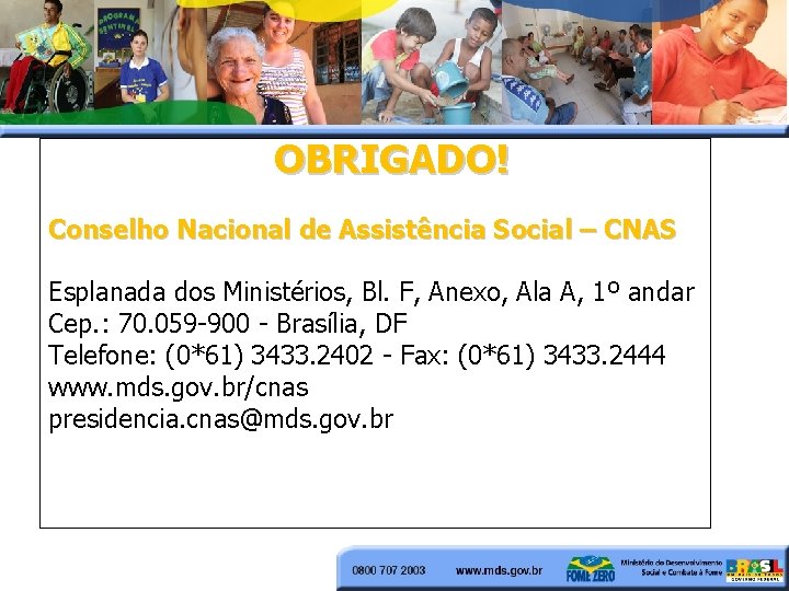 OBRIGADO! Conselho Nacional de Assistência Social – CNAS Esplanada dos Ministérios, Bl. F, Anexo,