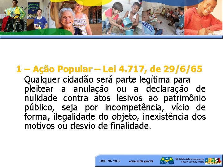 1 – Ação Popular – Lei 4. 717, de 29/6/65 Qualquer cidadão será parte