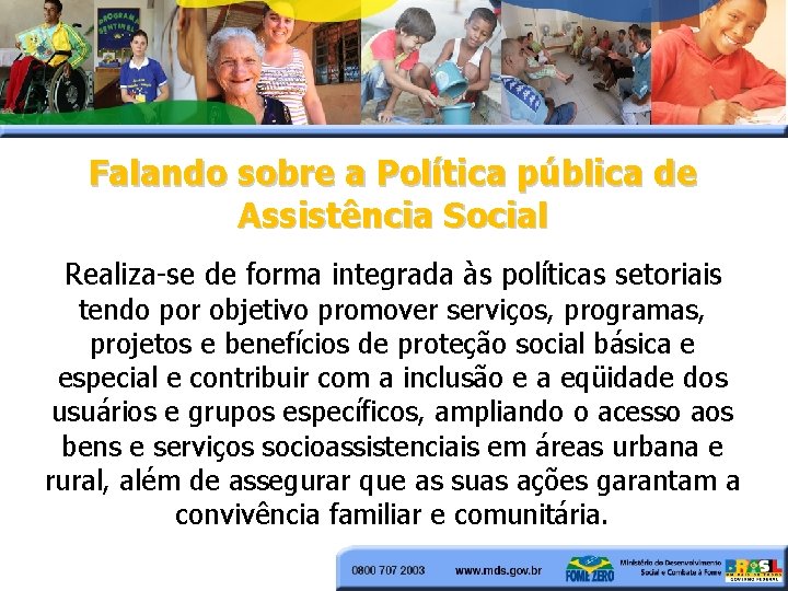 Falando sobre a Política pública de Assistência Social Realiza se de forma integrada às