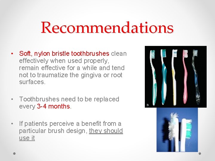 Recommendations • Soft, nylon bristle toothbrushes clean effectively when used properly, remain effective for Recommendations • Soft, nylon bristle toothbrushes clean effectively when used properly, remain effective for