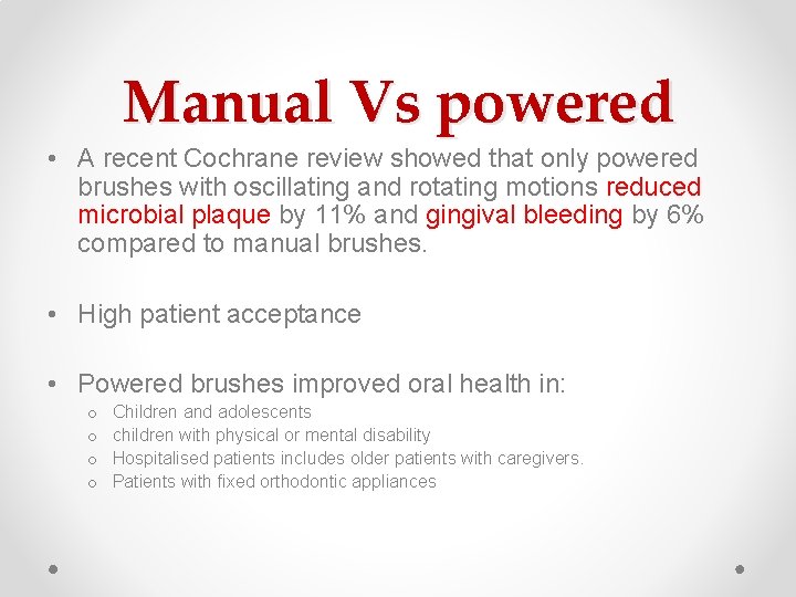 Manual Vs powered • A recent Cochrane review showed that only powered brushes with Manual Vs powered • A recent Cochrane review showed that only powered brushes with