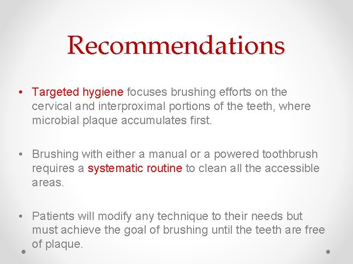 Recommendations • Targeted hygiene focuses brushing efforts on the cervical and interproximal portions of Recommendations • Targeted hygiene focuses brushing efforts on the cervical and interproximal portions of