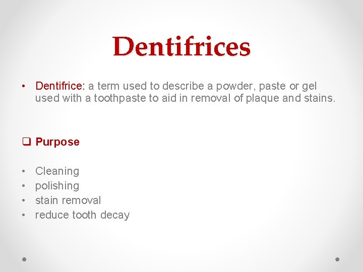 Dentifrices • Dentifrice: a term used to describe a powder, paste or gel used Dentifrices • Dentifrice: a term used to describe a powder, paste or gel used