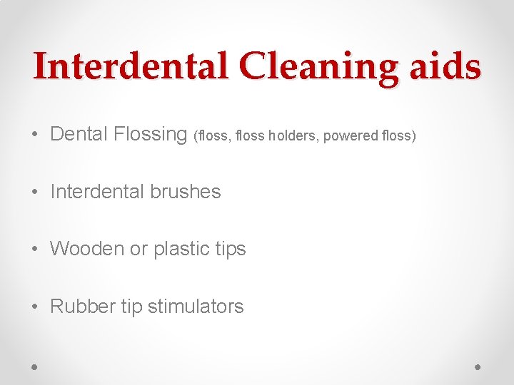 Interdental Cleaning aids • Dental Flossing (floss, floss holders, powered floss) • Interdental brushes Interdental Cleaning aids • Dental Flossing (floss, floss holders, powered floss) • Interdental brushes