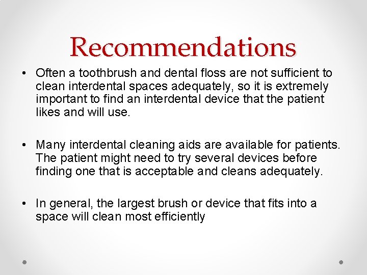 Recommendations • Often a toothbrush and dental floss are not sufficient to clean interdental Recommendations • Often a toothbrush and dental floss are not sufficient to clean interdental