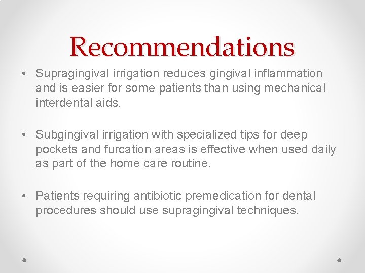 Recommendations • Supragingival irrigation reduces gingival inflammation and is easier for some patients than Recommendations • Supragingival irrigation reduces gingival inflammation and is easier for some patients than
