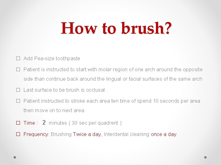 How to brush? � Add Pea-size toothpaste � Patient is instructed to start with How to brush? � Add Pea-size toothpaste � Patient is instructed to start with