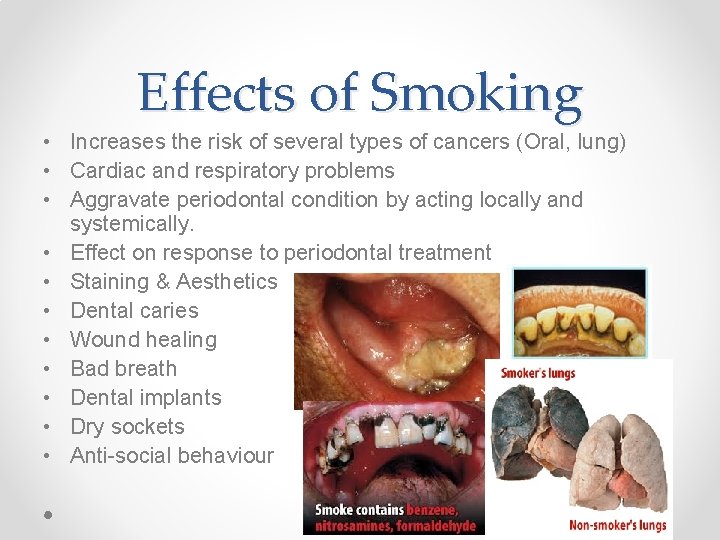 Effects of Smoking • Increases the risk of several types of cancers (Oral, lung) Effects of Smoking • Increases the risk of several types of cancers (Oral, lung)