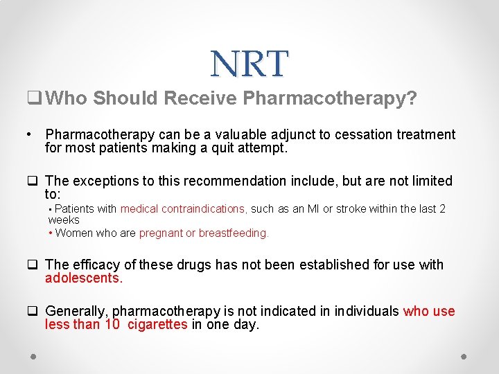 NRT q Who Should Receive Pharmacotherapy? • Pharmacotherapy can be a valuable adjunct to NRT q Who Should Receive Pharmacotherapy? • Pharmacotherapy can be a valuable adjunct to