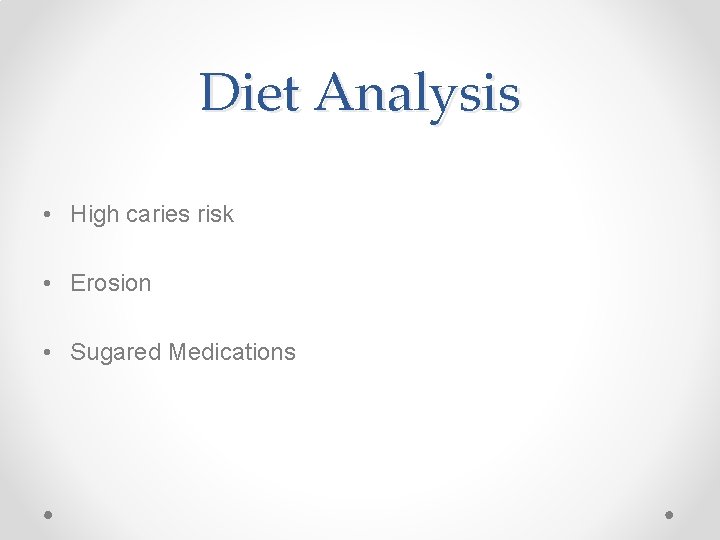 Diet Analysis • High caries risk • Erosion • Sugared Medications Diet Analysis • High caries risk • Erosion • Sugared Medications