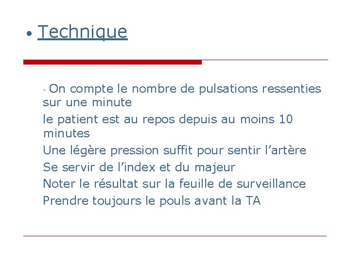• Technique - On compte le nombre de pulsations ressenties sur une minute • Technique - On compte le nombre de pulsations ressenties sur une minute