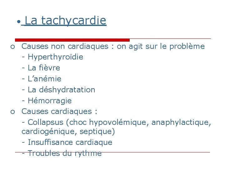 • La tachycardie o Causes non cardiaques : on agit sur le problème • La tachycardie o Causes non cardiaques : on agit sur le problème