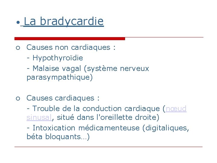 • La bradycardie o Causes non cardiaques : - Hypothyroïdie - Malaise vagal • La bradycardie o Causes non cardiaques : - Hypothyroïdie - Malaise vagal