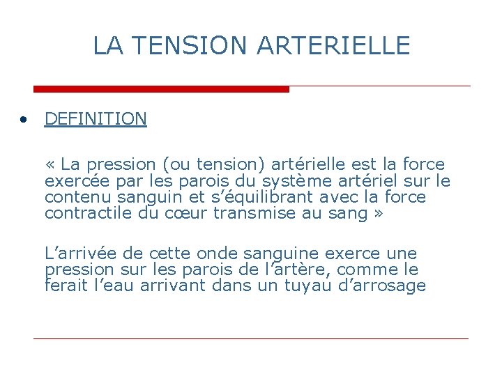LA TENSION ARTERIELLE • DEFINITION « La pression (ou tension) artérielle est la force LA TENSION ARTERIELLE • DEFINITION « La pression (ou tension) artérielle est la force