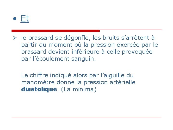 • Et le brassard se dégonfle, les bruits s’arrêtent à partir du moment • Et le brassard se dégonfle, les bruits s’arrêtent à partir du moment