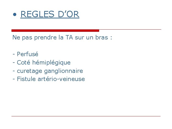 • REGLES D’OR Ne pas prendre la TA sur un bras : - • REGLES D’OR Ne pas prendre la TA sur un bras : -