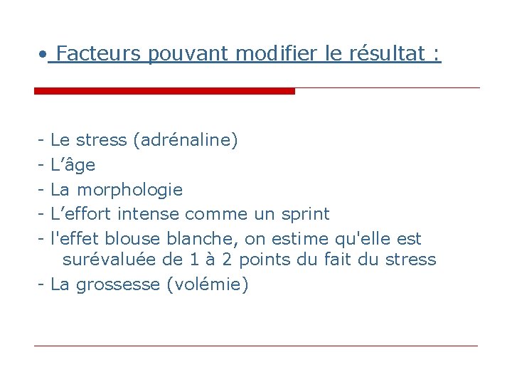 • Facteurs pouvant modifier le résultat : - Le stress (adrénaline) - L’âge • Facteurs pouvant modifier le résultat : - Le stress (adrénaline) - L’âge
