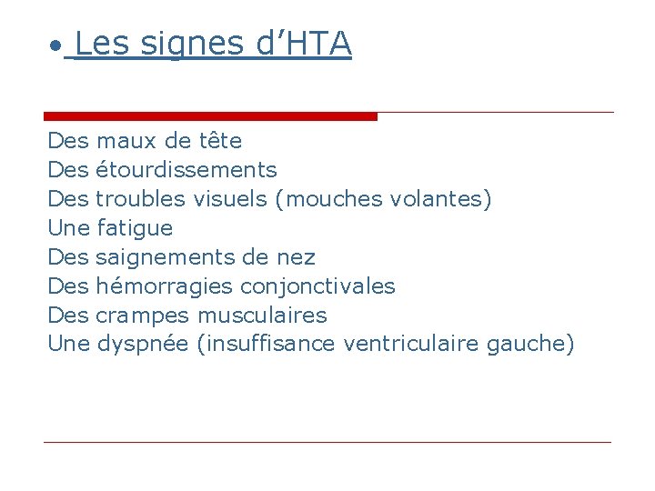 • Les signes d’HTA Des maux de tête Des étourdissements Des troubles visuels • Les signes d’HTA Des maux de tête Des étourdissements Des troubles visuels