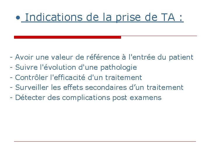 • Indications de la prise de TA : - Avoir une valeur de • Indications de la prise de TA : - Avoir une valeur de
