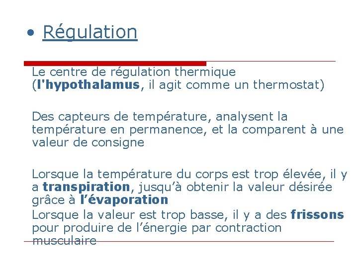 • Régulation Le centre de régulation thermique (l'hypothalamus, il agit comme un thermostat) • Régulation Le centre de régulation thermique (l'hypothalamus, il agit comme un thermostat)