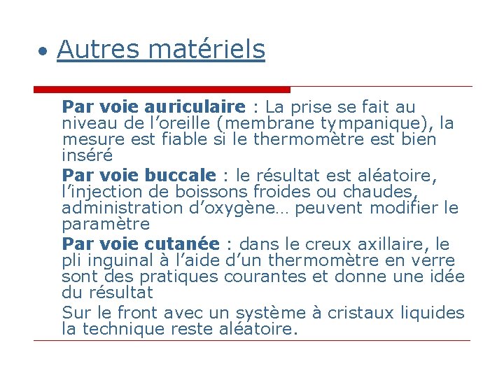 • Autres matériels Par voie auriculaire : La prise se fait au niveau • Autres matériels Par voie auriculaire : La prise se fait au niveau