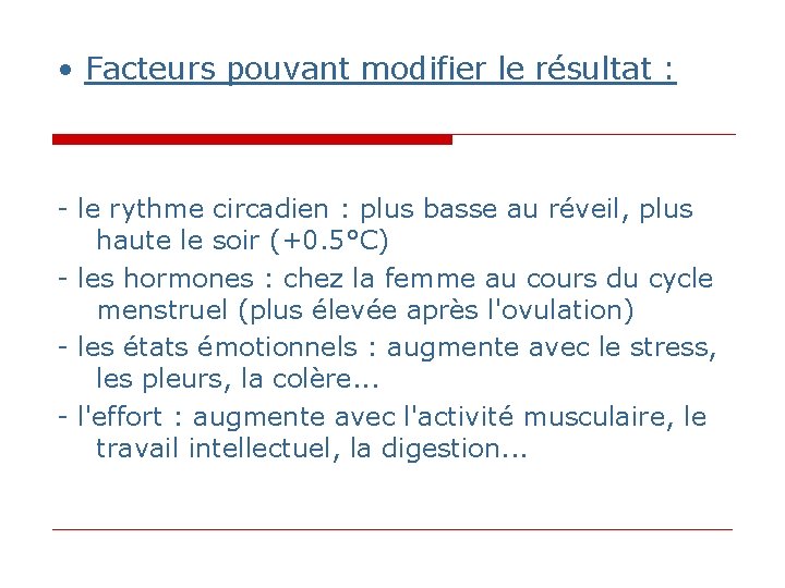 • Facteurs pouvant modifier le résultat : - le rythme circadien : plus • Facteurs pouvant modifier le résultat : - le rythme circadien : plus