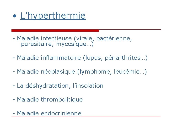 • L’hyperthermie - Maladie infectieuse (virale, bactérienne, parasitaire, mycosique…) - Maladie inflammatoire (lupus, • L’hyperthermie - Maladie infectieuse (virale, bactérienne, parasitaire, mycosique…) - Maladie inflammatoire (lupus,