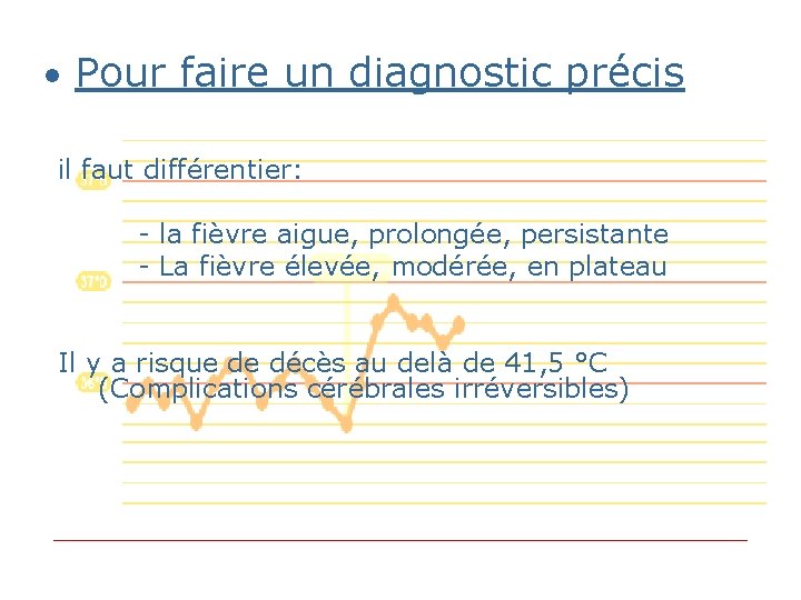 • Pour faire un diagnostic précis il faut différentier: - la fièvre aigue, • Pour faire un diagnostic précis il faut différentier: - la fièvre aigue,