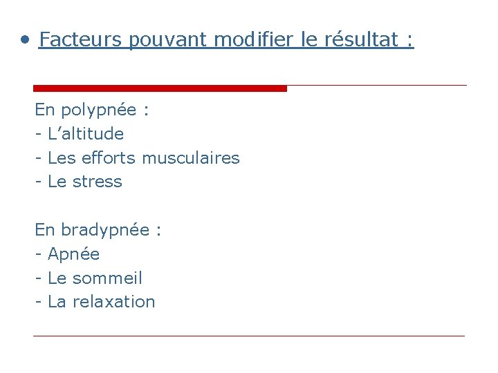 • Facteurs pouvant modifier le résultat : En polypnée : - L’altitude - • Facteurs pouvant modifier le résultat : En polypnée : - L’altitude -