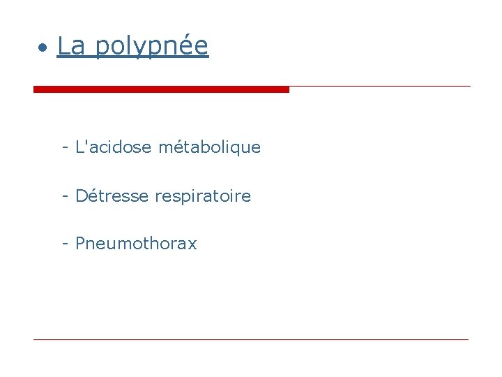 • La polypnée - L'acidose métabolique - Détresse respiratoire - Pneumothorax • La polypnée - L'acidose métabolique - Détresse respiratoire - Pneumothorax