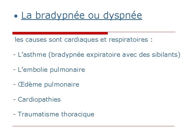 • La bradypnée ou dyspnée les causes sont cardiaques et respiratoires : - • La bradypnée ou dyspnée les causes sont cardiaques et respiratoires : -